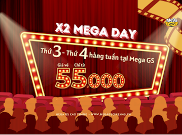 X2 MEGA DAY - THỨ 3, 4 HÀNG TUẦN TẠI MEGA GS CAO THẮNG